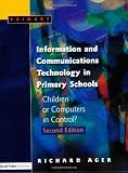 Information and Communications Technology in Primary Schools, Second Edition: Children or Computers in Control?