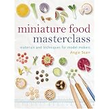 Miniature Food Masterclass: Materials and Techniques for Model-makerspar Angie Scarr