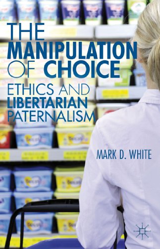 The Manipulation of Choice Ethics and Libertarian Paternalism1137297182 : image