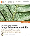 The Official Nik Software Image Enhancement Guide: The Photographer's Resource for Professional Workflow Techniques