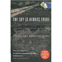 The Sky Is Always There: Surviving a Kidnapping in Chechnya: Surviving a Kidnap in Chechnya