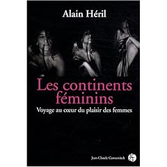 Les continents f�minins : Voyage au coeur du plaisir f�minin