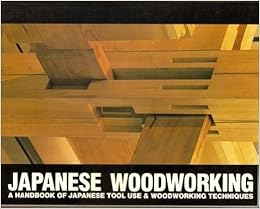Japanese Woodworking : A Handbook of Japanese Tool Use & Woodworking
