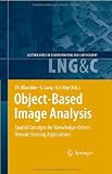Object-Based Image Analysis: Spatial Concepts for Knowledge-Driven Remote Sensing Applications (Lecture Notes in Geoinformation and Cartography)