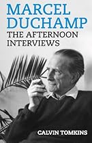 Marcel Duchamp: The Afternoon Interviews Marcel Duchamp: The Afternoon Interviews
