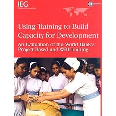 【クリックで詳細表示】Using Training to Build Capacity for Development： An Evalution of the World Bank’s Project-Based and WBI Training [ペーパーバック]