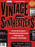 Vintage Synthesizers: Groundbreaking Instruments and Pioneering Designers of Electronic Music Synthesizers
