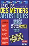 Le guide des m�tiers artistiques : Ou comment faire de votre passion votre m�tier