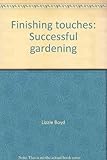 Finishing touches : successful gardening