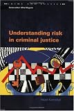 Understanding Risk in Criminal Justice (Crime & Justice)