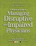 A Practical Guide to Managing Disruptive and Impaired Physicians, Second edition