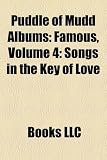 Puddle of Mudd Albums: Famous, Volume 4: Songs in the Key of Love & Hate, Life on Display, Come Clean, Abrasive, Stuck