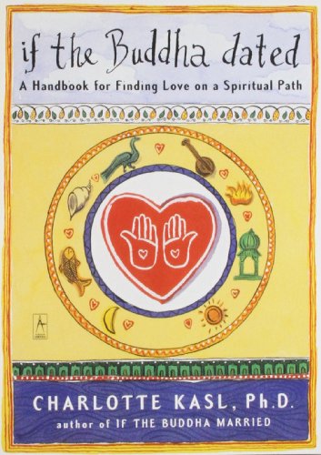 If the Buddha Dated: A Handbook for Finding Love on a Spiritual Path, by Charlotte Kasl