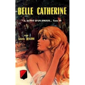 Il suffit d'un amour. tome 3 : belle catherine.