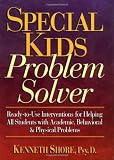 Special Kids Problem Solver: Ready-to-Use Interventions for Helping All Students with Academic, Behavioral & Physical Problems