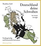 Deutschland deine Schwaben im neuen Anz�gle: Vordergr�ndig und hinterr�cks betrachtet - Thadd�us Troll