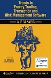 Trends in Energy Trading, Transaction and Risk Management Software - A Primer