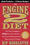 The Engine 2 Diet: The Texas Firefighters 28-Day Save-Your-Life Plan that Lowers Cholesterol and Burns Away the Pounds