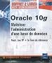 Oracle 10g : Ma�trisez l'administration d'une base de donn�es ; Pack en 2 volumes : Oracle 10g Administration ; Oracle 10g Entra�nez-vous � administrer une base de donn�es