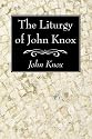 The Liturgy of John Knox: Received by the Church of Scotland in 1564