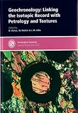 Geochronology: Special Publication no 220: Linking the Isotopic Record with Petrology & Textures: Special Publication (Geological Society Special Publication)