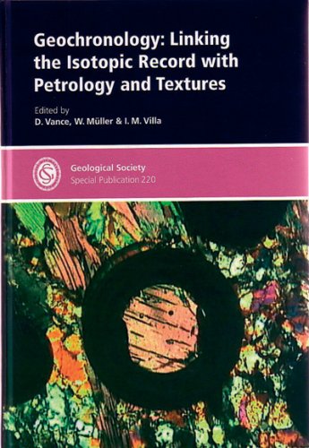 Geochronology: Special Publication no 220: Linking the Isotopic Record with Petrology & Textures: Special Publication (Geological Society Special Publication)