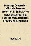 Beverage Companies of Serbia: Beer and Breweries in Serbia, Jelen Pivo, Carlsberg Srbija, Beer in Serbia, Apatinska Brewery, Knjaz Milo Ad