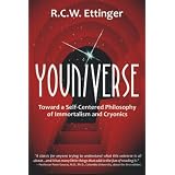 Youniverse: Toward a Self-Centered Philosophy of Immortalism and Cryonics