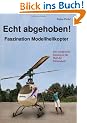 Echt abgehoben!: Faszination Modellhelikopter