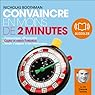 Convaincre en moins de 2 minutes | Livre audio Auteur(s) : Nicholas Boothman Narrateur(s) : François Tavares