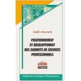 Positionnement et d�veloppement des cabinets de services professionnels : Auditeurs, avocats, experts-comptables, banquiers d'affaires, consultants, ... notaires, agences de communication...par Olivier Chaduteau