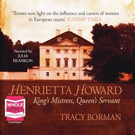 Henrietta Howard: King's Mistress, Queen's Servant (Unabridged)