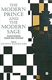 The modern prince and the modern sage : transforming power and freedom