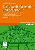 Elektrische Maschinen und Antriebe: Lehr- und Arbeitsbuch für Gleich-, Wechsel- und Drehstrommaschinen sowie Elektronische Antriebstechnik (Viewegs Fachbücher der Technik)