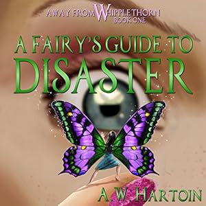 A Fairy's Guide to Disaster: Away From Whipplethorn, Book 1