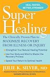 Super Healing: The Clinically Proven Plan to Maximize Recovery from Illness or Injury