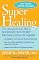 Super Healing: The Clinically Proven Plan to Maximize Recovery from Illness or Injury