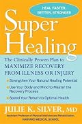 Super Healing: The Clinically Proven Plan to Maximize Recovery from Illness or Injury