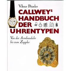 Callweys Handbuch der Uhrentypen. Von der Armbanduhr bis zum Zappler
