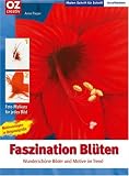 Faszination Bl&uuml;ten - Malen Schritt f&uuml;r Schritt: Wundersch&ouml;ne Bilder und Motive im Trend - Anne Pieper