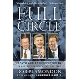Full Circle: Death and Resurrection in Canadian Conservative Politicsby Bob Plamondon