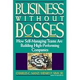 business without bosses how self managing teams are building high performing companies
