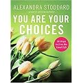 You Are Your Choices (50 Ways to Live the Good Life) (Hardcover)