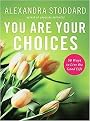 You Are Your Choices (50 Ways to Live the Good Life) (Hardcover)