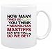New  How Many Times Do You Think My Neapolitan Mastiffs Can Bite You ... Do We Bet ?  Mug Dog