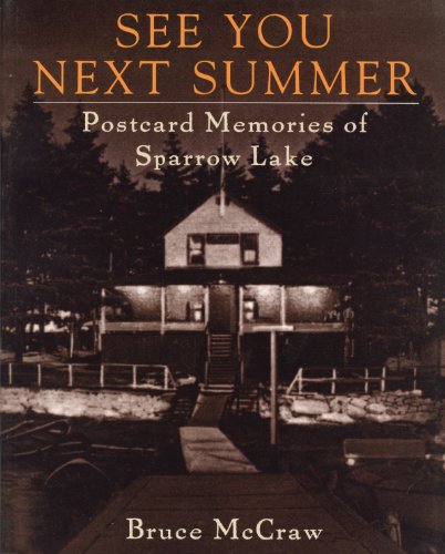 See You Next Summer: Postcard Memories of Sparrow Lake, by Bruce McCraw