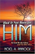 Had It Not Been for Him: To God Be the Glory and No One Else!