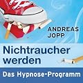 Nichtraucher werden - Das Hypnose Programm