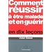 Comment r�ussir � �tre malade et gu�rir en dix le�ons