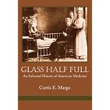 Glass Half Full. An Informal History of American Medicine
